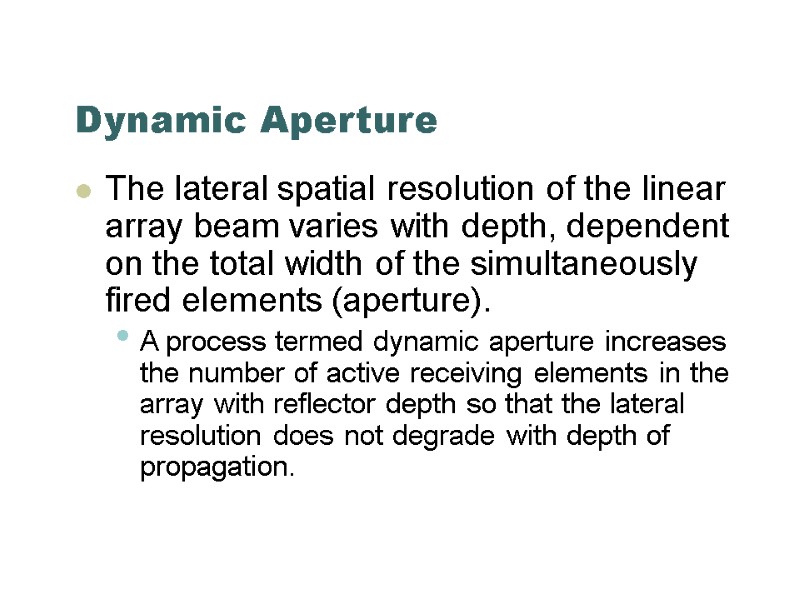 Dynamic Aperture The lateral spatial resolution of the linear array beam varies with depth,